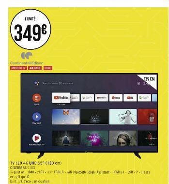 L'UNITÉ  349€  Continental Edison ANDROID TV 4K UHD HOM  ⠀  Appe  Ray  Sam TV, and  Pay Movie TV  TV LED 4K UHD 55" (139 cm)  CELEDSSSA22203  YouTube  Resolution 3840x216D-HOR INHER-Wifi Bluetooth Coo