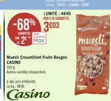 -68%  CANOTTES  Casino  2 Max  L'UNITÉ: 4€45 PAR 2 JE CAGNOTTE:  3603  Muesli Croustillant Fruits Rouges  CASINO 500 g Autres variétés disponibles  à des différents  Lek €90  Casino  Casino  muesli  C