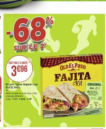 -68%  SUR LE 2  SOIT PAR 2 L'UNITÉ:  3€96  Kit pour Fajitas Original doux OLD EL PASO  503  Autres varietés ou suds disponibles  à des prix différents  Le kg: 11698 L'unité: 599  BRESS  gr  OLDELPASO 