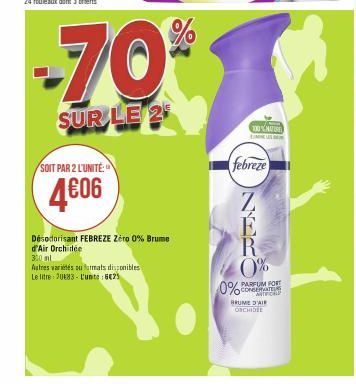 SOIT PAR 2 L'UNITE:  4€06  Désodorisant FEBREZE Zéro 0% Brume d'Air Orchidee  320 ml  Autres variétés ou farmats disponibles  Le litre 30183- L'ute: 625  -70%  SUR LE 25  100%MATURE  febreze  R 0%  PA