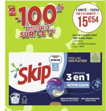 38  skip  23  ar T  $100%  CAGNOTTES  SUR LE 2  RETIREZ MOI  L'UNITÉ: 15€54 PAR 2 JE CAGNOTTE:  15€54  Lessive capsules 3en1 SKIP Active Clean  38 1806 )  Au es varietés disponibles lekg: 19028  MATE 