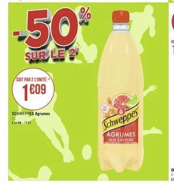 soit par 2 l'unité:  1609  -50%  sur le 2  schweppes agrumes 11 l'ante: 145  schweppes  agrumes  aux saveurs 