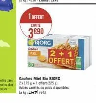 1 offert  l'unite  3690  bjorg  gardres miel  2+1 offert  gaufres miel bio bjorg  2x 175 g + 1 offert (525 g)  autres variétés ou poids disponibles le kg: 7643 