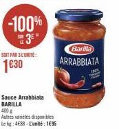 -100%  SOIT PAR 3L'UNITE:  1630  Sauce Arrabbiata BARILLA  400 g  Autres variétés disponibles  Le kg: 4€88-L'unité: 195  Barilla  ARRABBIATA 