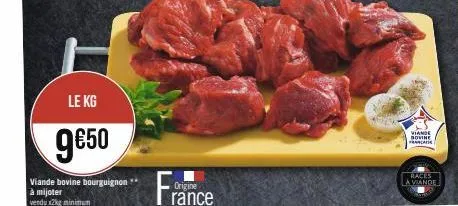 le kg  9€50  viande bovine bourguignon à mijoter  vendu x2kg minimum  fra  origine rance  viande bovine francaise  races  la viande 