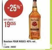 -25%  soit l'unité  19€55  four roses  bourbon four roses 40% vol. il l'unité : 26€07 
