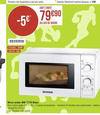 SEVERIN  PUISSANCE 700W CAPACITE 201  SOIT L'UNITÉ:  79 €90 -5€*  AU LIEU DE 84690  SEVERIN  Micro-ondes MW 7770 Blanc  Four à micro-ondes 700, 9DL-5 niveaux de puissance- minuterie 35 minutes avec si