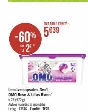 -60% 5€39  E 2€  LE  SOIT PAR 2 L'UNITÉ  OMO  Lessive capsules 3en1  OMO Rose & Lilas Blanc  x 27 (572 g)  Autres variétés disponibles Lekg: 13646-L'unité: 7€70 