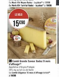 LE KILO  15€90  Com  C Comté Grande Saveur Badoz 9 mois d'affinage  Appellation d'Origine Protégée 