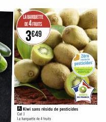 LA BARQUETTE DE 4 FRUITS 3€49  A Kiwi sans résidu de pesticides La barquette de 4 fruits  Cat 1  Zero pesticides  Pas  KIWIS DE FRANCE 
