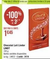 3⁰"  soit par 3 l'unite:  1645  chocolat lait lindor lindt  150 g  autres variétés disponibles le kg: 14653- l'unité: 2€18  freak  linell lindor 