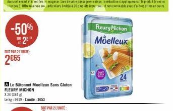 -50% 2E  SOIT PAR 2 L'UNITÉ:  2€65  A Le Bâtonnet Moelleux Sans Gluten FLEURY MICHON  X 24 (384 g)  Le kg: 9€19-L'unité: 3653  SANT  are  Fleury Michon Moelleux  24 