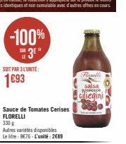 -100%  S3E"  SOIT PAR 3 L'UNITÉ:  1693  Sauce de Tomates Cerises FLORELLI  330 g  Autres variétés disponibles  Le litre: 8E76-L'unité: 2689  UDS  Rosell  salsa  yo  ciliegini 