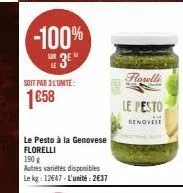 -100% 3⁰"  soit par 3l'unité:  1€58  le pesto à la genovese florelli  190 g  autres variétés disponibles le kg: 12647-l'unité:2€37  roselli  le pesto  genovese 