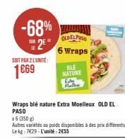 -68%  25*  SOIT PAR 2 L'UNITÉ:  1€69  OLDELPaso  6 Wraps BLE  NATURE  Wraps blé nature Extra Moelleux OLD EL PASO 