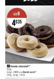 LES 8  4€35  A Donuts chocolat 415g  Le kg: IDEAB ou Donuts sucre 350g-Lekg 1110 