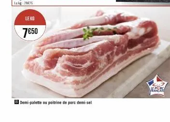 le kg  7€50  b demi-palette ou poitrine de porc demi-sel 