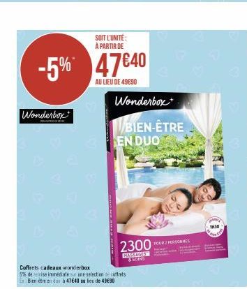 SOIT L'UNITÉ: À PARTIR DE  -5% 47€40  AU LIEU DE 49890  Wonderbox  Coffrets cadeaux wonderbox  5% de rise immediate sur une selection de coffrets Er Bien-être en duu à 47640 au lieu de 49E9D  Wonderbo