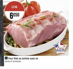 LE KG  6€50  A Porc filet ou échine sans os  vendu 12 minimum  ALESS 