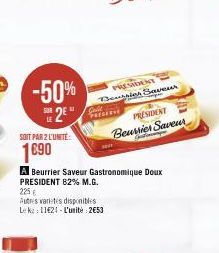 -50%  2E  SOIT PAR 2 L'UNITÉ  1€90  Gell  PREGERSE  A Beurrier Saveur Gastronomique Doux PRESIDENT 82% M.G. 225€  Autres varietes disponibles Leke: 11€24-L'unité : 2€53  PRESIDENT Begles Save  PRESIDE