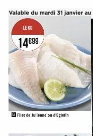 le kg  14€99  filet de julienne ou d'eglefin 