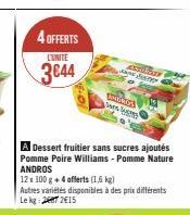 4 OFFERTS  L'UNITE  3644  AR Go  A Dessert fruitier sans sucres ajoutés Pomme Poire Williams-Pomme Nature ANDROS  12x 100 g + 4 offerts (1,6 kg)  ASTORASY  Ses Lucres  Autres variétés disponibles à de