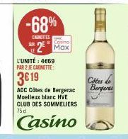 -68%  CANOTTES  2² Max  L'UNITÉ : 4669 PAR 2 JE CAGNOTTE:  3€19  AOC Côtes de Bergerac Moelleux blanc HVE CLUB DES SOMMELIERS 75 d  Casino  Cites de Bergens 