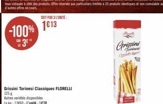 SOIT PAR 3 L'UNITÉ:  -100% 1813 3⁰  Grissini Torinesi Classiques FLORELLI 125 g Autres variétés disponibles Le kg: 13660-L'unité : 1€70  C  Grissini 