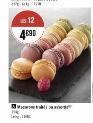 LES 12  4€90  A Macarons fruités ou assortis 154g  Le kg 31482 