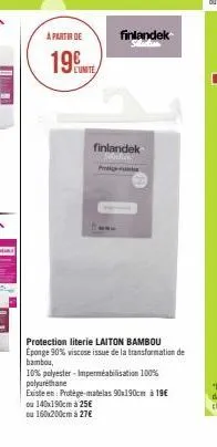 a partir de  196  l'unite,  p  finlandek  finlandek  protection literie laiton bambou eponge 90% viscose issue de la transformation de bambou,  10% polyester -imperméabilisation 100% polyuréthane  exi