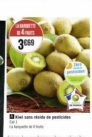 LA BARQUETTE  DE 4 FRUITS  3€69  A Kiwi sans résidu de pesticides  Cat 1  La barquette de 4 fruits  Zero  de  pesticides  rias  KIWIS  DE FRANCE 