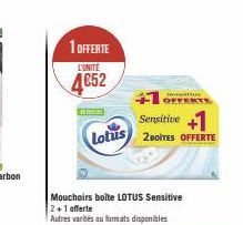 1 OFFERTE  L'UNITE  4€52  Mouchoirs boîte LOTUS Sensitive 2+1 offerte  Autres varités ou formats disponibles  +OFFERTE  Sensitive +1 Lotus 2BOITES OFFERTE 