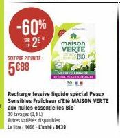 -60% 2⁹  SOIT PAR 2 L'UNITE:  5€88  maison VERTE BIO  LE LIGU  Recharge lessive liquide spécial Peaux Sensibles Fraicheur d'Eté MAISON VERTE aux huiles essentielles Bio  30 lavages (1,8L) Autres varié