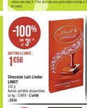 -100% 3E"  SOIT PAR 3 L'UNITÉ:  1656  Chocolat Lait Lindor LINDT  150 g  Autres variétés disponibles Le kg: 15€60-L'unité :2€34  Linell' LINDOR 