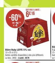 -60% 2  12  SOIT PAR 2 LUNITE:  6€16  -87- RUBY  Bière Ruby LEFFE 5% vol. 12x 25 cl (34)  Autres variétés disponibles à des prix différents Le litre : 2493 - L'unité: 8€79 