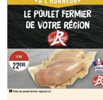 LE KG  22€95  •À L'HONNEUR.  LE POULET FERMIER DE VOTRE RÉGION  label auge  Filets de poulet fermier régional x2  VOLABLE FRANCAISE 