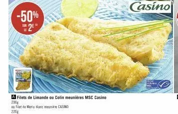 -50% 2e  a filets de limande ou colin meunières msc casino  200g  ou filet de merlu blanc muni casino  220g  pro  durable 