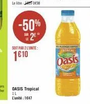 -50%  se2e  soit par 2 l'unité:  1€10  oasis tropical il  l'unité : 1647  tropical  oasis 