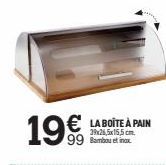 19€ € LA BOITE À PAIN  39x26,5x15,5 cm.  99 Bambou et inox 