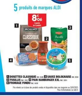 moreno  classique  5 produits de marques aldi 8%  lear de prod  maxt evler  2  fusilli  dosettes classique rm332 sauce bolognaise 202 3 fusillis 1901 pain hamburger xxl 3891 5 fromage fondu 1609  prix