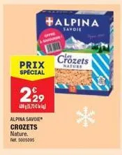 prix spécial  229  5.73 kg  alpina savoie crozets nature. ret 5005095  +alpina  savoie  crozets  nature 