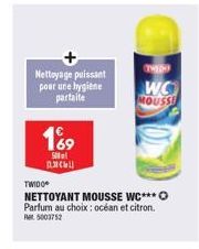 Nettoyage puissant pour une hygiène partaite  189  Sel  THEDH  WO  MOUSSE  TWIDO  NETTOYANT MOUSSE WC*** O  Parfum au choix: océan et citron. Rt5003752 