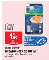 elabore en france  189  254  17.38€  peche durable msc  www.  golden seafood  16 bâtonnets de surimi fromage, ail et fines herbes. ret 5002751 