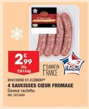 299  110 C  BOUCHERIE ST-CLÉMENT  4 SAUCISSES CŒUR FROMAGE  Saveur raclette. Pet 5012469  ELABORE ENG FRANCE 