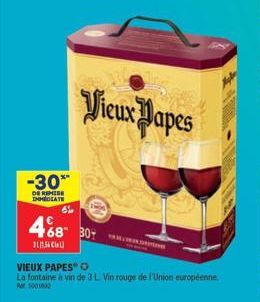 -30**  DE REMISE IMMEDIATE  468 30  3117,56 €)  Vieux Papes  VIEUX PAPES O  La fontaine à vin de 3 L Vin rouge de l'Union européenne.  50012 