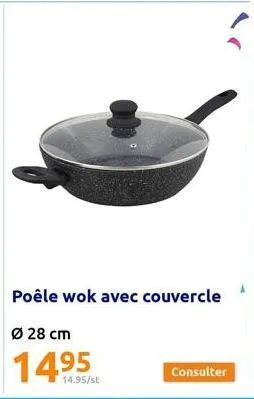 poêle wok avec couvercle  ø 28 cm  1495  14.95/st  consulter 