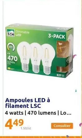 sc led  back  dimmable  470  lumen  1.50/st  3-pack  e27  ampoules led à filament lsc  4 watts | 470 lumens | lo...  449  consulter 