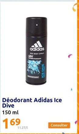 48H  adidas  DED BODY SPRAY  11.27/1  ICE DIVE  Déodorant Adidas Ice Dive  150 ml  169  Consulter 