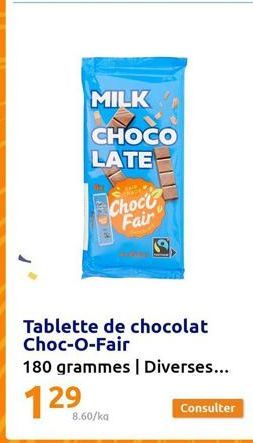 MILK  CHOCO LATE  SAR  Choc Fair  D  8.60/ka  Tablette de chocolat Choc-O-Fair  180 grammes | Diverses...  129  