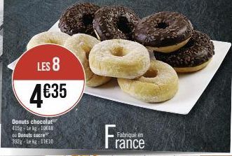 LES 8  4€35  Donuts chocolat 415g-Lekg 10648 ou Donuts sucre  392g-Lekg: 11610  Fabriqué en  rance 
